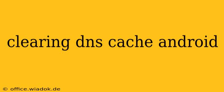 clearing dns cache android