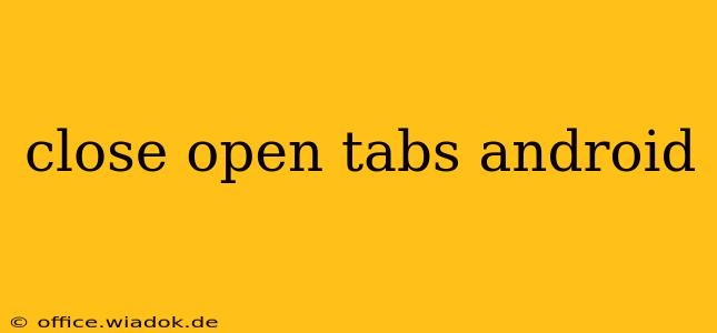 close open tabs android