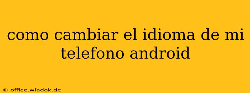 como cambiar el idioma de mi telefono android