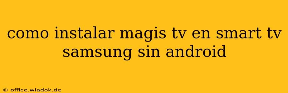 como instalar magis tv en smart tv samsung sin android