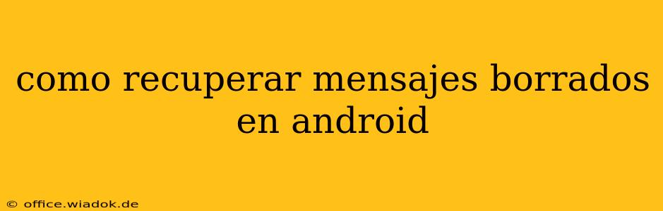 como recuperar mensajes borrados en android