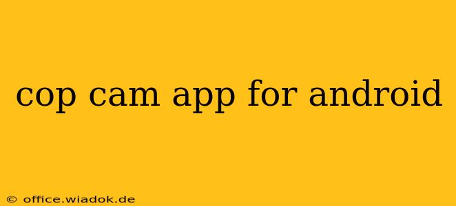 cop cam app for android