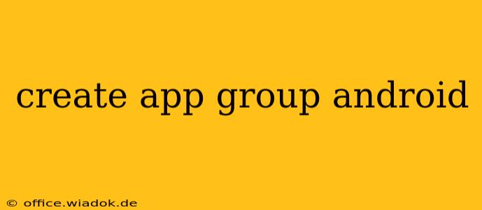 create app group android