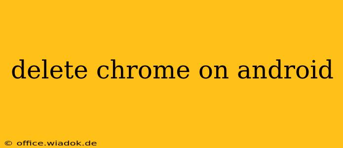 delete chrome on android