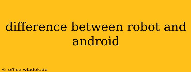 difference between robot and android