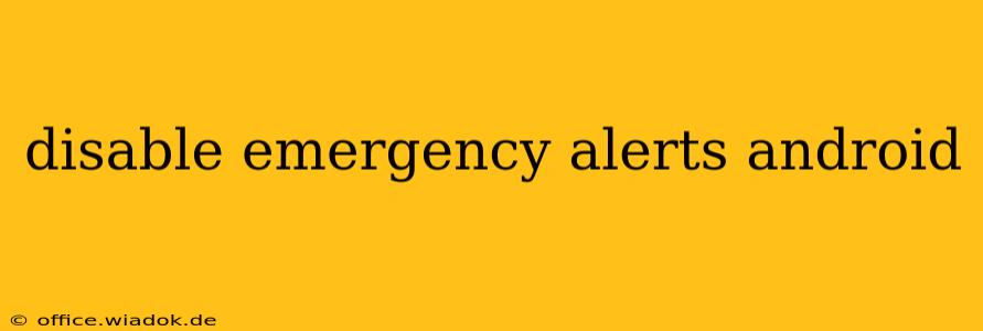 disable emergency alerts android