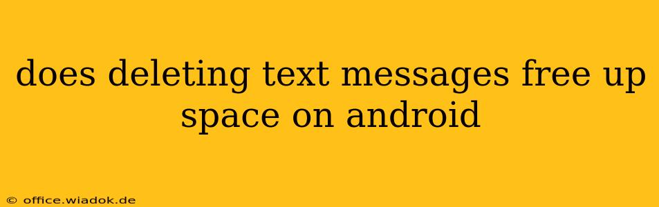 does deleting text messages free up space on android