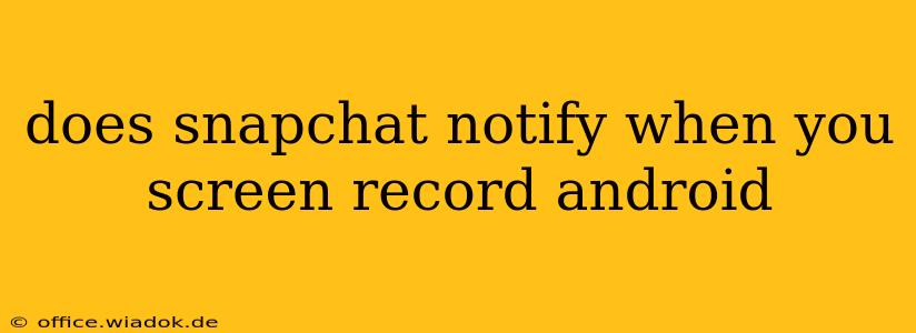 does snapchat notify when you screen record android