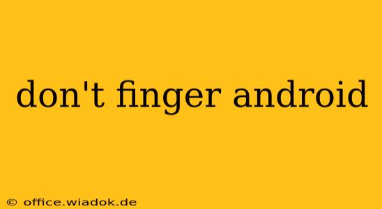 don't finger android