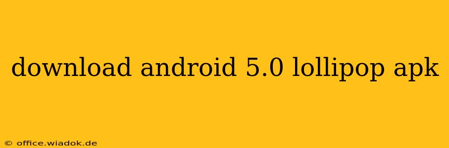 download android 5.0 lollipop apk