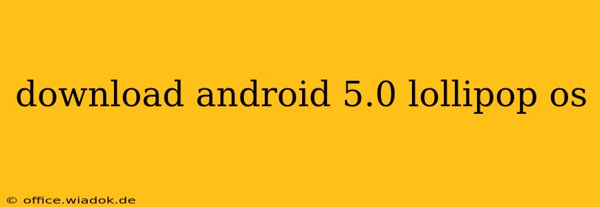 download android 5.0 lollipop os