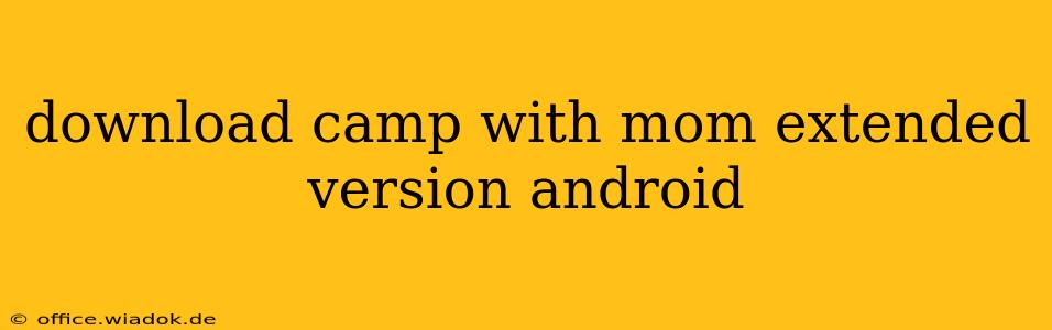 download camp with mom extended version android