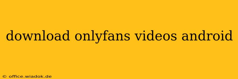 download onlyfans videos android