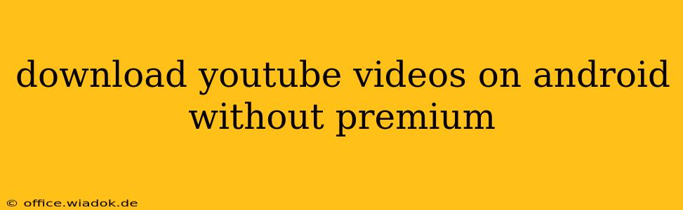 download youtube videos on android without premium