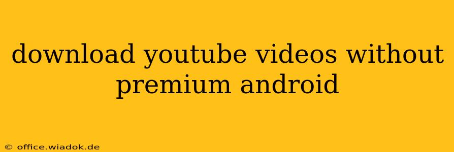 download youtube videos without premium android