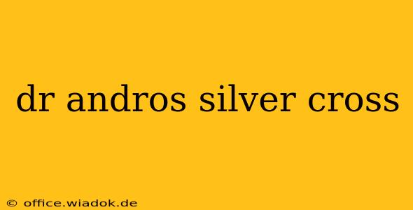 dr andros silver cross