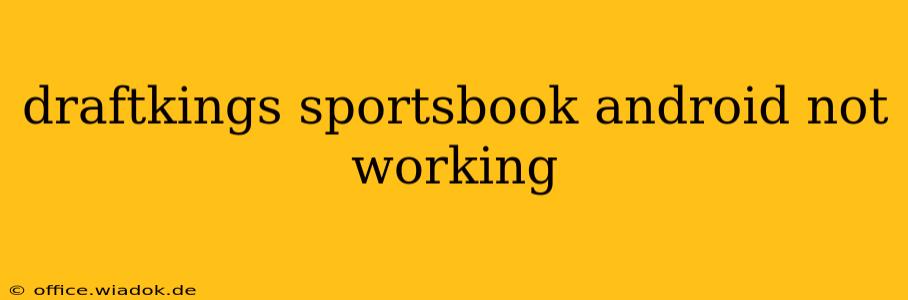 draftkings sportsbook android not working