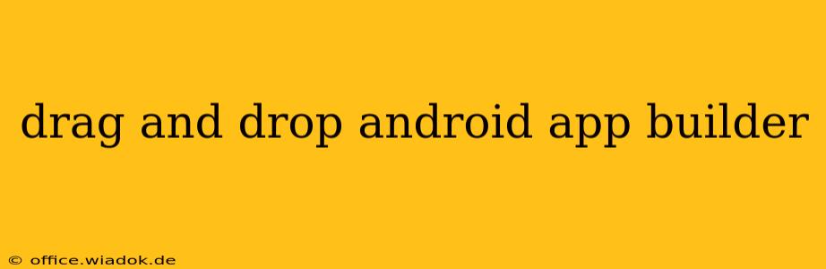 drag and drop android app builder