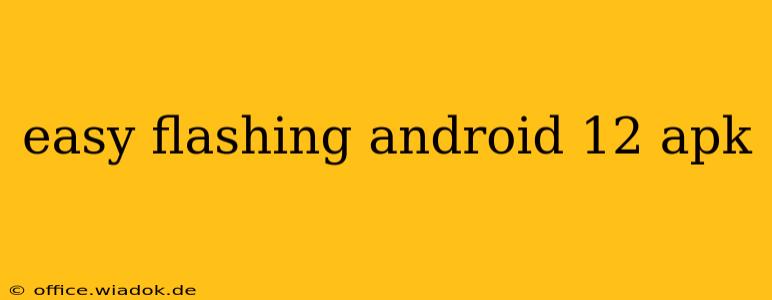 easy flashing android 12 apk