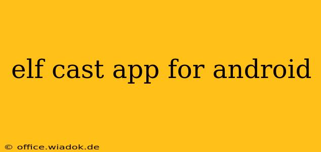 elf cast app for android