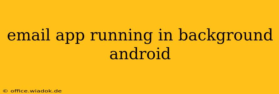email app running in background android