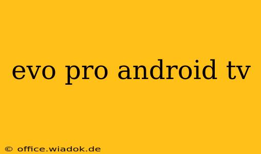 evo pro android tv