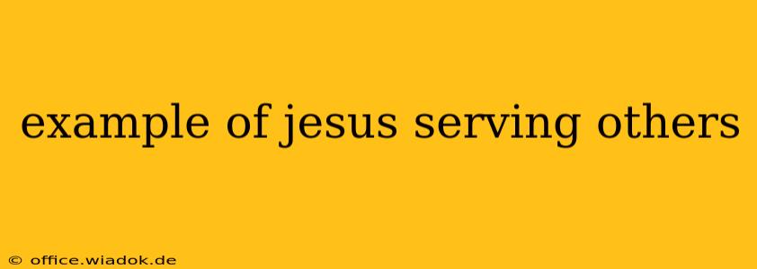 example of jesus serving others