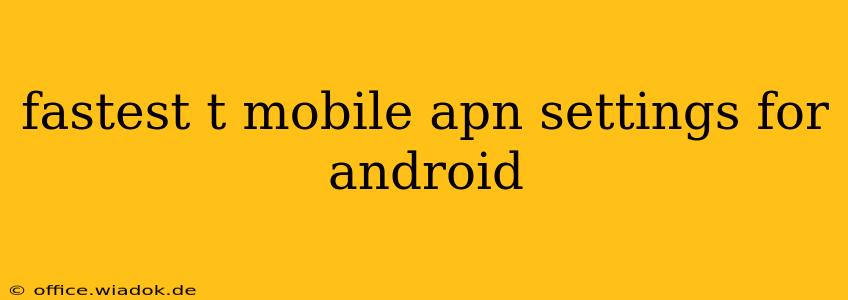 fastest t mobile apn settings for android