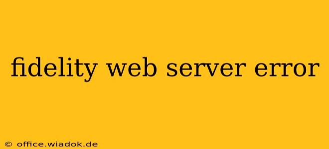 fidelity web server error