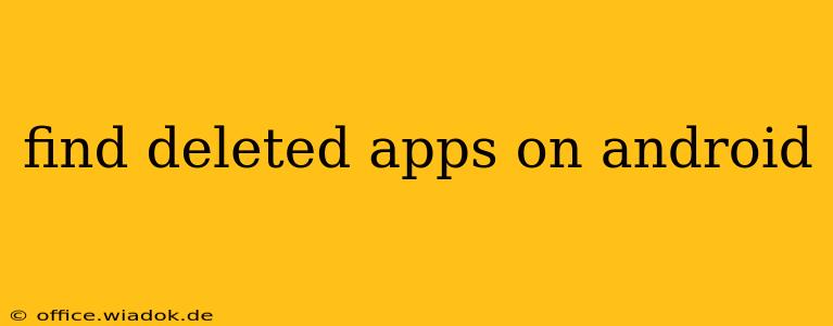 find deleted apps on android