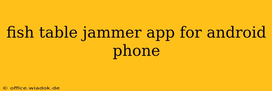 fish table jammer app for android phone