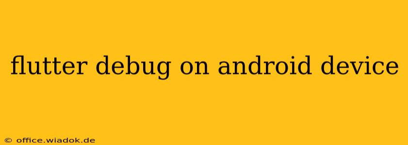 flutter debug on android device
