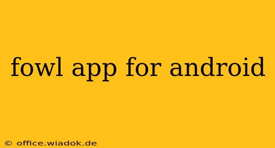 fowl app for android