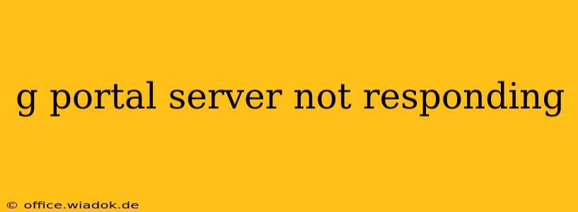 g portal server not responding