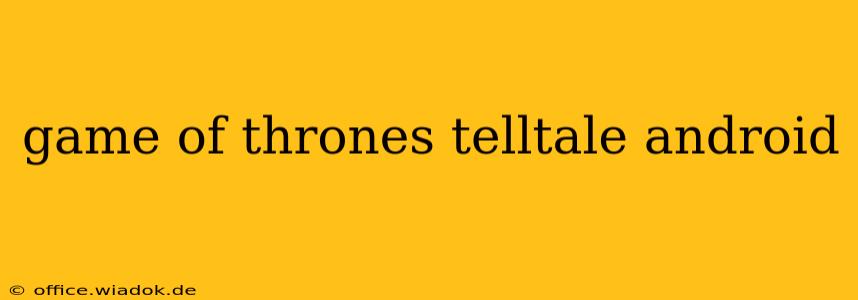 game of thrones telltale android