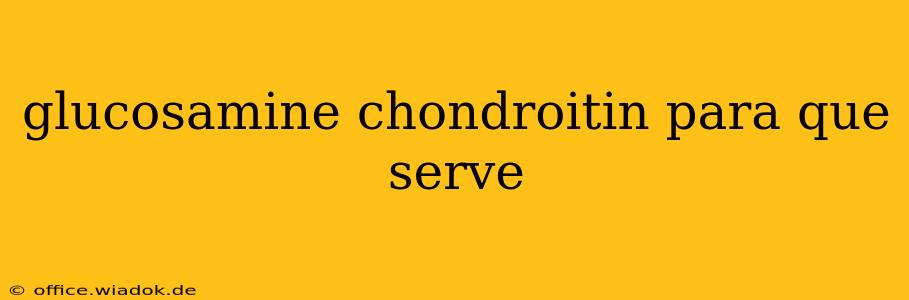 glucosamine chondroitin para que serve