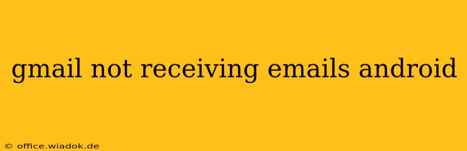 gmail not receiving emails android