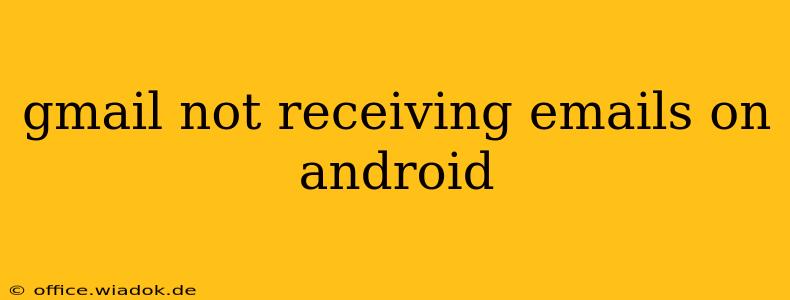 gmail not receiving emails on android