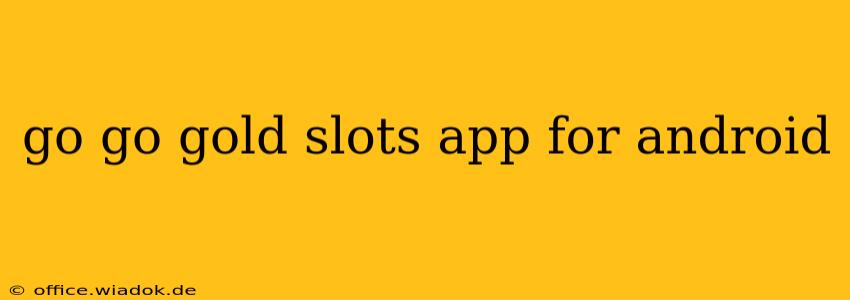 go go gold slots app for android