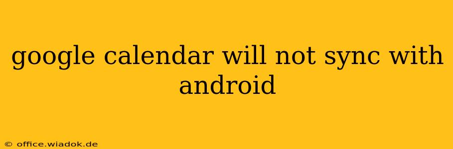 google calendar will not sync with android