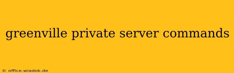 greenville private server commands