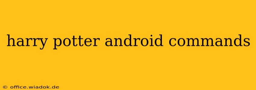 harry potter android commands