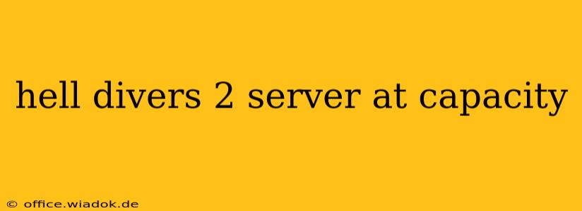 hell divers 2 server at capacity