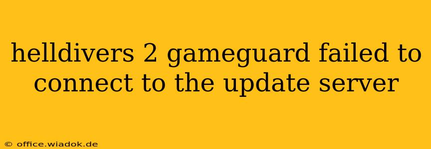 helldivers 2 gameguard failed to connect to the update server