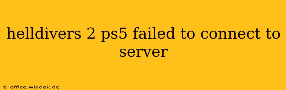 helldivers 2 ps5 failed to connect to server