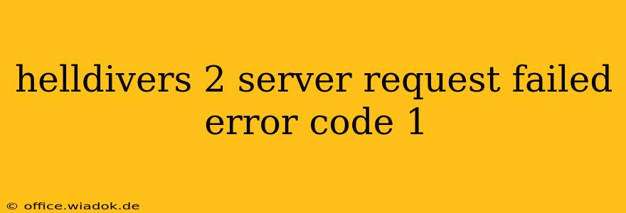 helldivers 2 server request failed error code 1