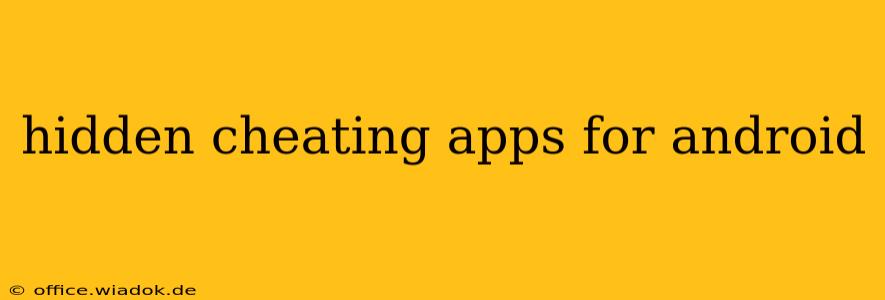 hidden cheating apps for android