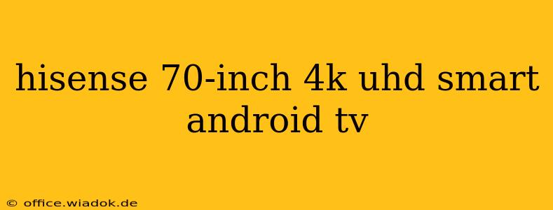 hisense 70-inch 4k uhd smart android tv