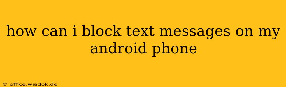 how can i block text messages on my android phone