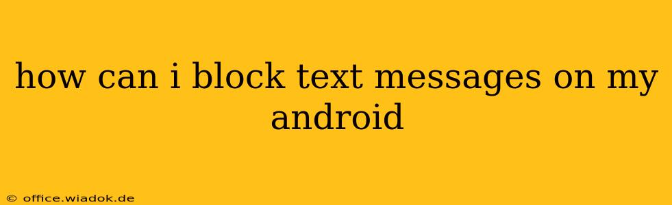 how can i block text messages on my android